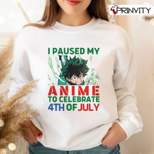 4th Of July Anime 2022 T-Shirt, I Paused My Anime To Celebrate 4th Of July Funny, Independence Day Funny Unisex Hoodie, Sweatshirt, Long Sleeve, Tank Top