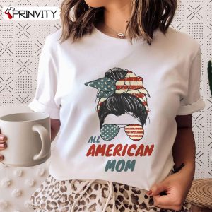 All American Mom T-Shirt, Messy bun 4th of July 2022 Independence Day, Women Celebration Unisex Hoodie, Sweatshirt, Long Sleeve, Tank Top