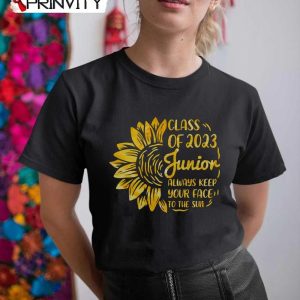 Class Of 2023 Junior Always Keep Your Face To The Sun T-Shirt, Back To School 2022-2023, First Day Of School Unisex Hoodie, Sweatshirt, Long Sleeve, Tank Top