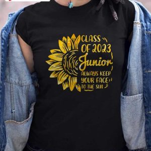 Class Of 2023 Junior Always Keep Your Face To The Sun T-Shirt, Back To School 2022-2023, First Day Of School Unisex Hoodie, Sweatshirt, Long Sleeve, Tank Top