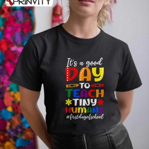 Good Day To Teach Tiny Humans First Day Of School T-Shirt, Back To School 2022-2023, Unisex Hoodie, Sweatshirt, Long Sleeve, Tank Top