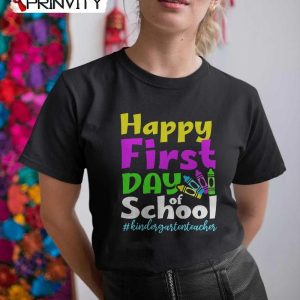 Happy First Day Of School T-Shirt, Kindergarter Teacher Back To School 2022-2023, Unisex Hoodie, Sweatshirt, Long Sleeve, Tank Top