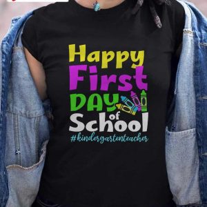 Happy First Day Of School T-Shirt, Kindergarter Teacher Back To School 2022-2023, Unisex Hoodie, Sweatshirt, Long Sleeve, Tank Top