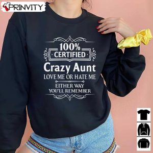 100% Certified Crazy Aunt T-Shirt, Unisex Hoodie, Sweatshirt, Long Sleeve, Tank Top