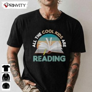 All The Cool Kids Are Reading T-Shirt, Unisex Hoodie, Sweatshirt, Long Sleeve, Tank Top