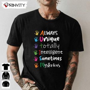 Always Unique Totally T-Shirt, Autism Awareness Kindness Unisex Hoodie, Sweatshirt, Long Sleeve, Tank Top