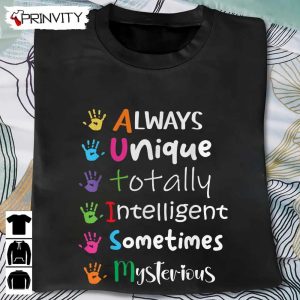 Always Unique Totally T-Shirt, Autism Awareness Kindness Unisex Hoodie, Sweatshirt, Long Sleeve, Tank Top