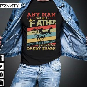 Any Man Can Be A Father But It Takes Someone Special To Be A Daddy Shark T-Shirt, Family Unisex Hoodie, Sweatshirt, Long Sleeve, Tank Top