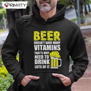 Beer Doesn’T Have Many Vitamins That’S Why Need To Drink Lots Of It T-Shirt, Unisex Hoodie, Sweatshirt, Long Sleeve, Tank Top