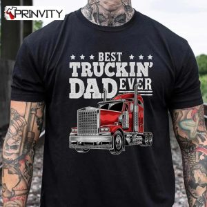 Best Truckin Dad Ever Rig Trucker Father’s Day T-Shirt, Unisex Hoodie, Sweatshirt, Long Sleeve, Tank Top
