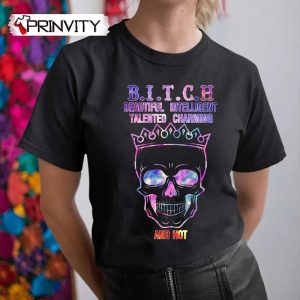 Bitch Beautiful Intelligent Talented Charming And Hot T-Shirt, Skull, Unisex Funny Hoodie, Sweatshirt, Long Sleeve, Tank Top