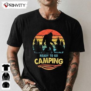 Bigfoot Ready To Go Camping T-Shirt, Unisex Hoodie, Sweatshirt, Long Sleeve, Tank Top