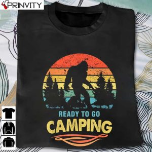 Bigfoot Ready To Go Camping T-Shirt, Unisex Hoodie, Sweatshirt, Long Sleeve, Tank Top