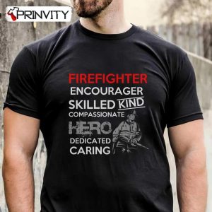 Firefighter Encourager Skilled Kind Compassionate Hero Dedicated Caring T-Shirt, Unisex Hoodie, Sweatshirt, Long Sleeve, Tank Top