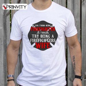 Firefighter Wife T-Shirt, Unisex Hoodie, Sweatshirt, Long Sleeve, Tank Top