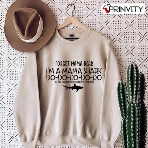 Forget Mama Bear Shark Do Do Do Sweatshiirt, Family Unisex Hoodie, T-Shirt, Long Sleeve, Tank Top