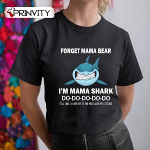 Forget Mama Bear Shark Do Do Do T-Shirt, Family Unisex Hoodie, Sweatshirt, Long Sleeve