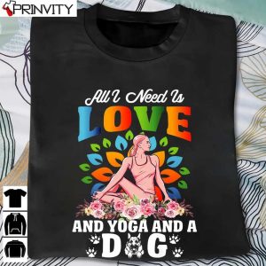 All I Need is Love And Yoga And A Dog Premium T-Shirt, Unisex Hoodie, Sweatshirt, Long Sleeve, Tank Top