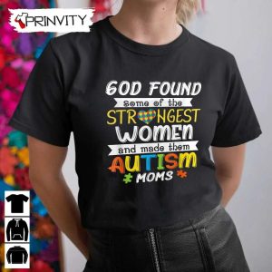 God Found Strongest Women Autism Moms T-Shirt, Unisex Hoodie, Sweatshirt, Long Sleeve, Tank Top