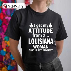 I Get My Attitude From A Louisiana Woman T-Shirt, Family Unisex Hoodie, Sweatshirt, Long Sleeve, Tank Top