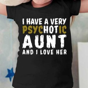I Have A Very Psychotic Aunt And I Love Her T-Shirt, Unisex Hoodie, Sweatshirt, Long Sleeve, Tank Top