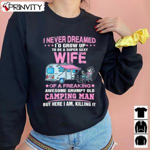 I Never Dreamed I’d Grow Up To Be A Super Sexy Wife Camping Sweatshirt, Unisex Hoodie, T-Shirt, Long Sleeve, Tank Top
