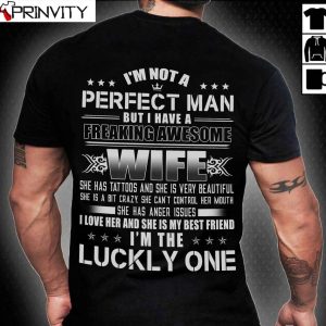 I’m Not A Perfect Man But I Have A Freaking Awesome Wife T-Shirt, Family Unisex Hoodie, Sweatshirt, Long Sleeve, Tank Top