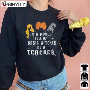 In A World Full of Basic Witches Be A Teacher T-Shirt, Unisex Hoodie, Sweatshirt, Long Sleeve, Tank Top