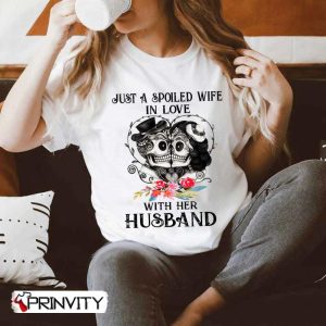 Just A Spoled Wife In Love With Her Husband T-Shirt, Family Unisex Hoodie, Sweatshirt, Long Sleeve, Tank Top
