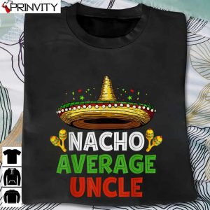 Nacho Average Uncle Mexican Cinco De Mayo Sombrero T-Shirt, Family Unisex Hoodie, Sweatshirt, Long Sleeve, Tank Top