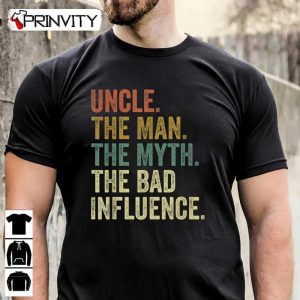 Uncle Man Myth Bad Influence Funny T-Shirt, Family Unisex Hoodie, Sweatshirt, Long Sleeve, Tank Top