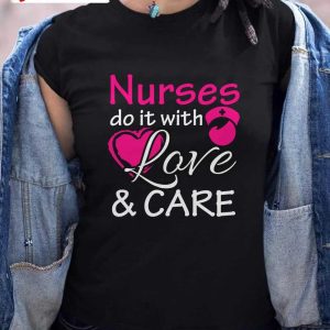 Nurse Do If With Love & Care T-Shirt, Unisex Hoodie, Sweatshirt, Long Sleeve, Tank Top