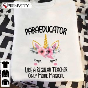 Paraeducator Like A Regular Teacher Only More Magical T-Shirt, Unisex Hoodie, Sweatshirt, Long Sleeve, Tank Top