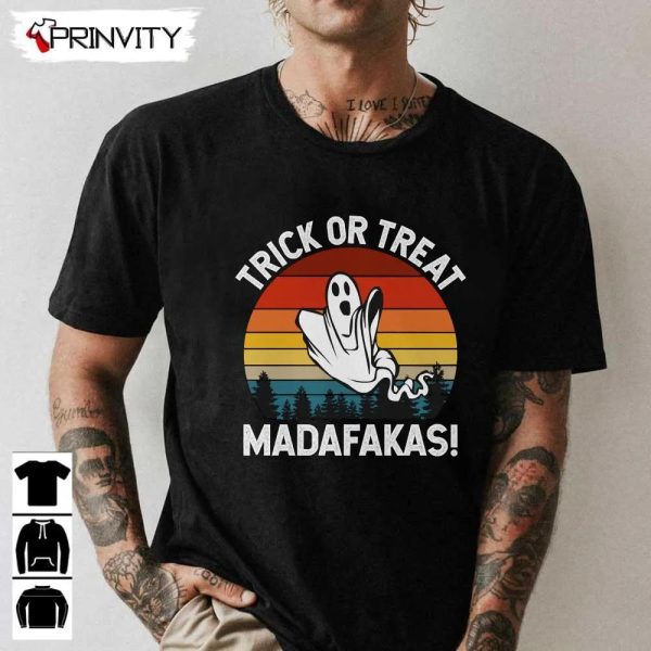 Scary Ghost Trick Or Treat Madafakas T-Shirt, Halloween Ghost, Gift For Halloween, Unisex Hoodie, Sweatshirt, Long Sleeve, Tank Top