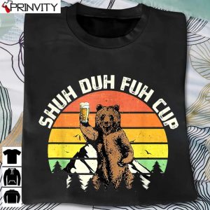 Camping Bear Drinking Beer Shuh Duh Fuh Cup T-Shirt, Unisex Hoodie, Sweatshirt, Long Sleeve, Tank Top
