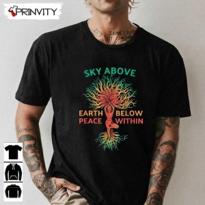 Sky Above Earth Below Peace Within Yoga Meditation T-Shirt, Unisex Hoodie, Sweatshirt, Long Sleeve, Tank Top