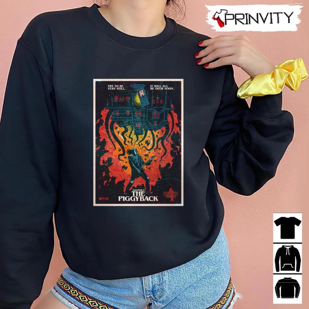 Stranger Things Chapter 9 The Piggyback T-Shirt, Try To Be Very Still It Will All Be Over Soon Unisex Hoodie, Sweatshirt, Long Sleeve, Tank Top