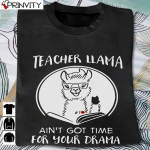 Teacher Llama Ain’T Got Time For Your Drama T-Shirt, Unisex Hoodie, Sweatshirt, Long Sleeve, Tank Top
