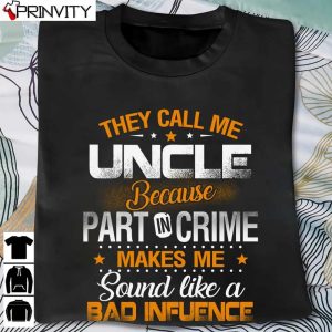 They Call Me Uncle Part In Crime T-Shirt, Family Unisex Hoodie, Sweatshirt, Long Sleeve, Tank Top