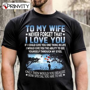 To My Wife I Love You T-Shirt, Family Unisex Hoodie, Sweatshirt, Long Sleeve, Tank Top