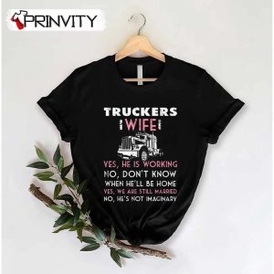 Trucker Wife Shirt Not Imaginary Truckers Wife T-Shirts, Unisex Hoodie, Sweatshirt, Long Sleeve, Tank Top