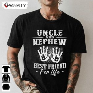 Uncle And Nephew Best Friend For Life T-Shirt, Family Unisex Hoodie, Sweatshirt, Long Sleeve, Tank Top