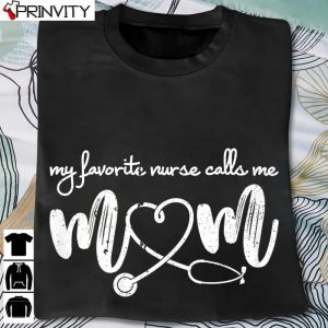 My Favorite Nurse Calls Me Mom Mother’s Day Stethoscope T-Shirt, Womens Unisex Hoodie, Sweatshirt, Long Sleeve, Tank Top