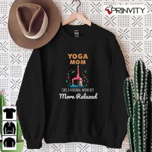 Yoga Mom Like A Normal Mom But More Relaxed Sweatshirt, Unisex Hoodie, T-Shirt, Long Sleeve, Tank Top