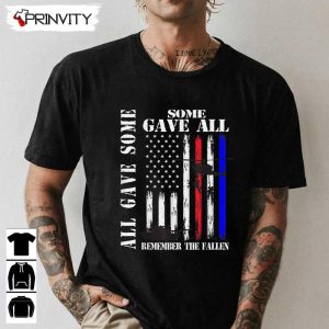 All Gave Some Gave All Flag Remember The Fallen T-Shirt, Veterans Day, Memorial Day, Gift For Fathers Day Unisex Hoodie, Sweatshirt, Long Sleeve, Tank Top