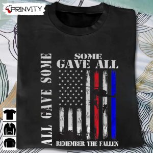 All Gave Some Gave All Flag Remember The Fallen T Shirt Veterans Day Memorial Day Gift For Fathers Day Unisex Hoodie Sweatshirt Long Sleeve Tank Top 4