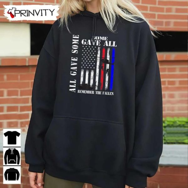 All Gave Some Gave All Flag Remember The Fallen T-Shirt, Veterans Day, Memorial Day, Gift For Fathers Day Unisex Hoodie, Sweatshirt, Long Sleeve, Tank Top