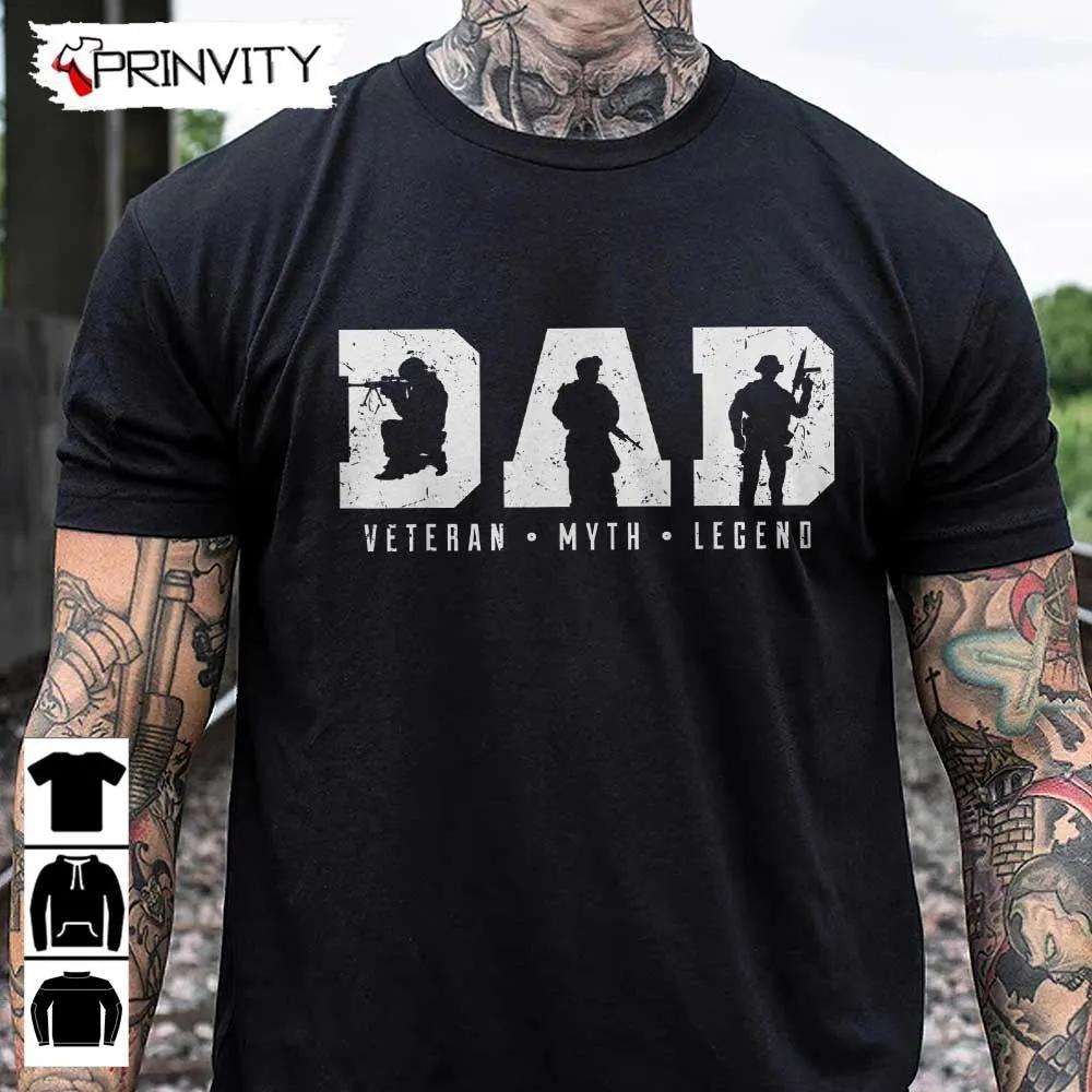 Dad Veteran Myth Legend T-Shirt, Veterans Day, Never Forget Memorial Day, Gift For Father'S Day, Unisex Hoodie, Sweatshirt, Long Sleeve, Tank Top