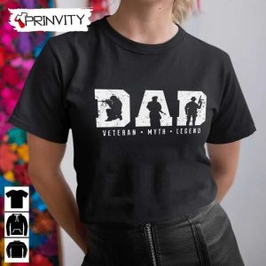 Dad Veteran Myth Legend T-Shirt, Veterans Day, Never Forget Memorial Day, Gift For Father’S Day, Unisex Hoodie, Sweatshirt, Long Sleeve, Tank Top