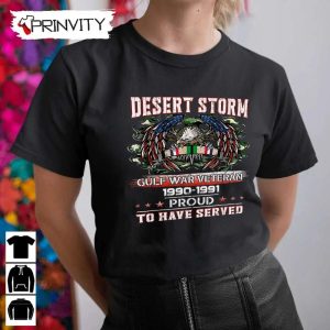Desert Storm Gulf War Veteran T-Shirt, Veterans Day, Never Forget Memorial Day, Gift For Father’S Day, Unisex Hoodie, Sweatshirt, Long Sleeve, Tank Top